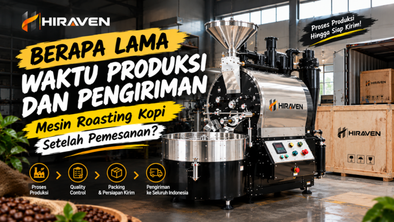 Berapa Lama Waktu Produksi Dan Pengiriman Mesin Roasting Kopi Setelah Pemesanan