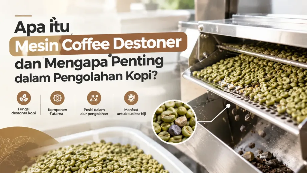 Apa Itu Mesin Coffee Destoner Dan Mengapa Penting Dalam Pengolahan Kopi