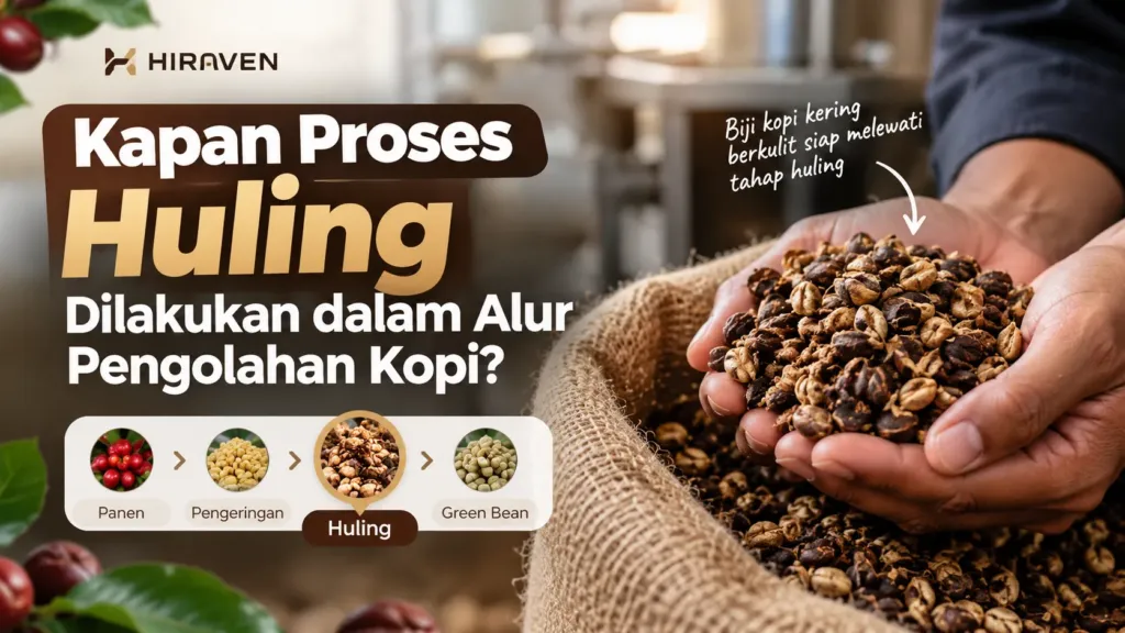 Kapan Proses Huling Dilakukan Dalam Alur Pengolahan Kopi